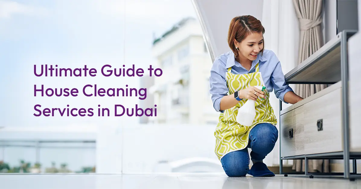 Ultimate Guide to House Cleaning Services in Dubai